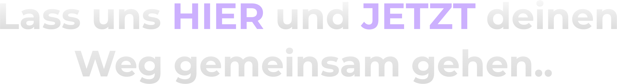 Lass uns HIER und JETZT deinen Weg gemeinsam gehen..